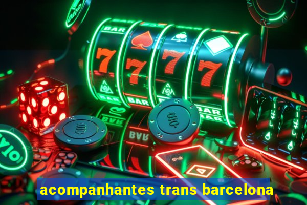 acompanhantes trans barcelona